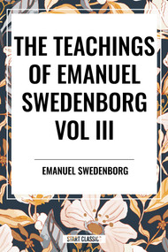 Teachings of Emanuel Swedenborg: Vol III (Last Judgment, Last Judgment Continued, Last Judgment Posthumous) by Emanuel Swedenborg, John Whitehead, 9798880921553