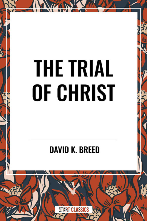 Trial of Christ by David K. Breed, 9798880922031
