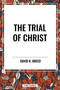 Trial of Christ by David K. Breed, 9798880922031