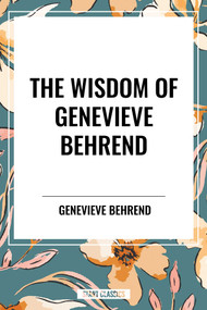 Wisdom of Genevieve Behrend: Your Invisible Power, Attaining Your Desires - 9798880922796 by Genevieve Behrend, 9798880922796