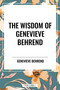 Wisdom of Genevieve Behrend: Your Invisible Power, Attaining Your Desires - 9798880922796 by Genevieve Behrend, 9798880922796