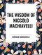 Wisdom of Niccolo Machiavelli by Niccolo Machiavelli, 9798880922864