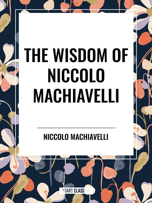 Wisdom of Niccolo Machiavelli - 9798880922871 by Niccolo Machiavelli, 9798880922871