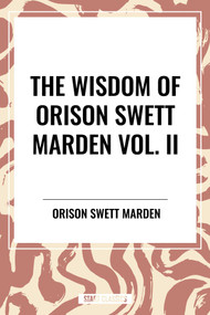 Wisdom Of Orison Swett Marden Vol. II: Pushing to the Front, Stories from Life - 9798880922918 by Orison Marden, 9798880922918
