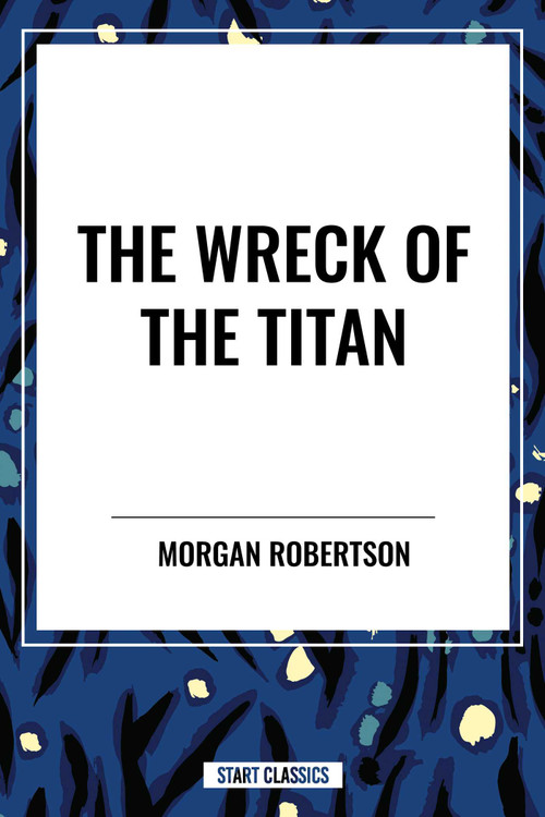 Wreck of the Titan by Morgan Robertson, 9798880923113