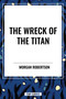 Wreck of the Titan by Morgan Robertson, 9798880923113