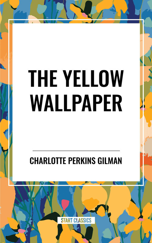 Yellow Wallpaper by Charlotte Perkins Gilman, 9798880923137