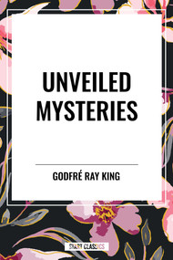Unveiled Mysteries by Godfr Ray King, 9798880924325