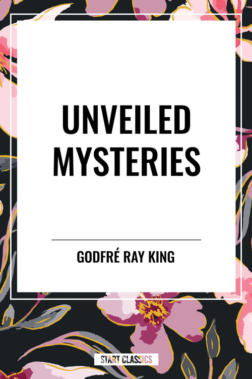 Unveiled Mysteries by Godfr Ray King, 9798880924325