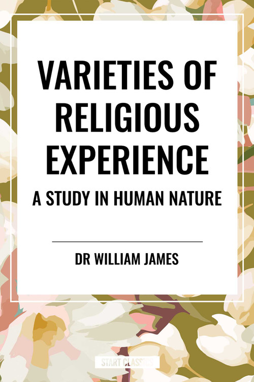 Varieties of Religious Experience: A Study in Human Nature - 9798880924400 by William James, 9798880924400