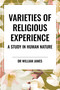 Varieties of Religious Experience: A Study in Human Nature - 9798880924400 by William James, 9798880924400