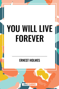 You Will Live Forever by Ernest Holmes, 9798880925162