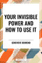 Your Invisible Power and How to Use It by Genevieve Behrend, 9798880925216