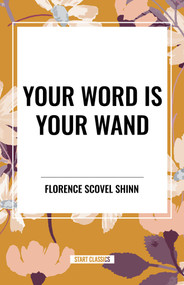 Your Word Is Your Wand by Florence Scovel Shinn, 9798880925254