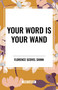 Your Word Is Your Wand by Florence Scovel Shinn, 9798880925254