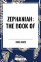 ZEPHANIAH.: The Book of by King James, 9798880925308