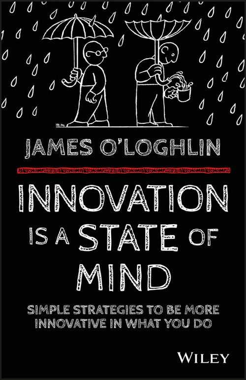 Innovation is a State of Mind (Simple strategies to be more innovative in what you do) by James O'Loghlin, 9780730324393