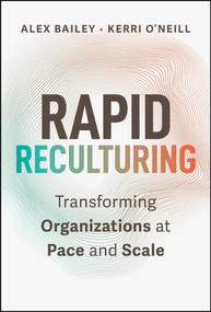 Rapid Reculturing (Transforming Organizations at Pace and Scale) by Alex Bailey, Kerri O'Neill, 9781394409556