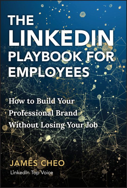 The LinkedIn Playbook for Employees (How to Build Your Professional Brand Without Losing Your Job) by James Cheo, 9781394362400