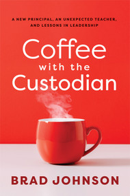 Coffee With the Custodian (A New Principal, an Unexpected Teacher, and Lessons in Leadership (Leadership lessons through the power of a story)) by Brad Johnson, 9798893741582