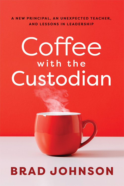 Coffee With the Custodian (A New Principal, an Unexpected Teacher, and Lessons in Leadership (Leadership lessons through the power of a story)) by Brad Johnson, 9798893741582