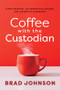 Coffee With the Custodian (A New Principal, an Unexpected Teacher, and Lessons in Leadership (Leadership lessons through the power of a story)) by Brad Johnson, 9798893741582
