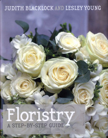 Floristry (A Step-by-Step Guide) by Judith Blacklock, Lesley Young, 9780955239151