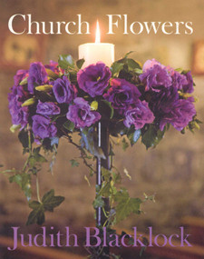 Church Flowers (The Essential Guide to Arranging Flowers in Church) by Judith Blacklock, 9780955239168