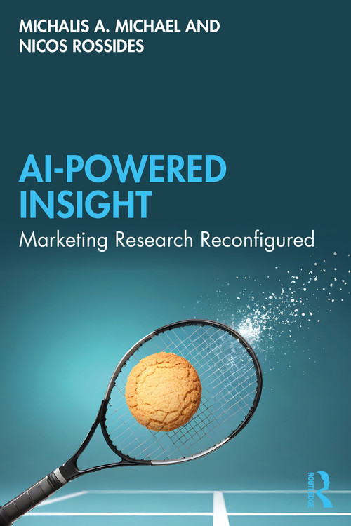AI Powered Insight (Marketing Research Reconfigured) by Michalis A. Michael, Nicos Rossides, 9781041024286
