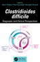 Clostridioides difficile (Diagnostic and Clinical Perspectives) by Glenn Tillotson, Paul Feuerstadt, Nicolette Theriault, 9781032950914