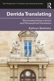 Derrida Translating (Reconceptualising Literary and Philosophical Translation) by Kathryn Batchelor, 9781032763606