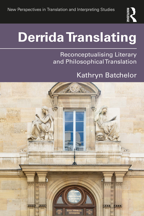 Derrida Translating (Reconceptualising Literary and Philosophical Translation) by Kathryn Batchelor, 9781032763606