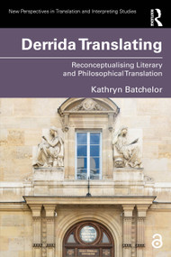 Derrida Translating (Reconceptualising Literary and Philosophical Translation) by Kathryn Batchelor, 9781032763606