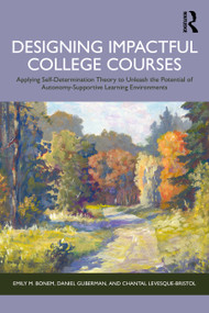 Designing Impactful College Courses (Applying Self-Determination Theory to Unleash the Potential of Autonomy-Supportive Learning Environments) by Emily M. Bonem, Daniel Guberman, Chantal Levesque-Bristol, 9781041004158