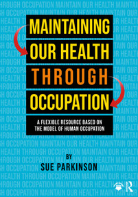 Maintaining Our Health through Occupation (A Flexible Resource Based on the Model Of Human Occupation) by Sue Parkinson, 9781041193005