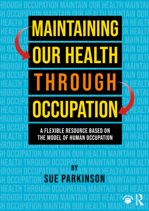 Maintaining Our Health through Occupation (A Flexible Resource Based on the Model Of Human Occupation) by Sue Parkinson, 9781041193005