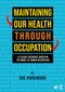 Maintaining Our Health through Occupation (A Flexible Resource Based on the Model Of Human Occupation) by Sue Parkinson, 9781041193005