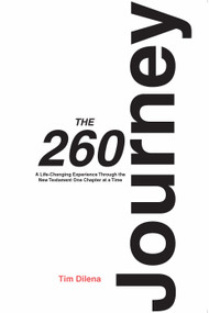 The 260 Journey (A Life-Changing Experience Through The New Testament One Chapter at a Time) by Tim Dilena, 9781968127275