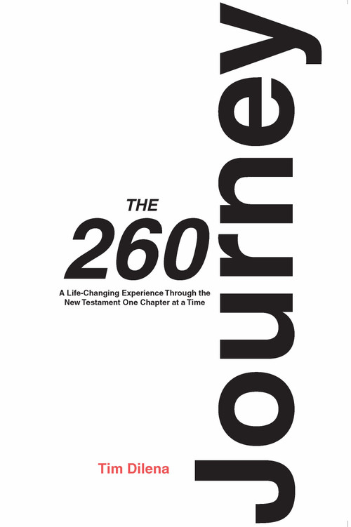 The 260 Journey (A Life-Changing Experience Through The New Testament One Chapter at a Time) by Tim Dilena, 9781968127275
