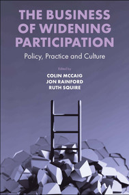 The Business of Widening Participation (Policy, Practice and Culture) by Colin McCaig, Jon Rainford, Ruth Squire, 9781800430525