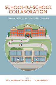 School-to-School Collaboration (Learning Across International Contexts) by Paul Wilfred Armstrong, Chris Brown, 9781800436718