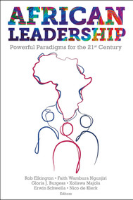 African Leadership (Powerful Paradigms for the 21st Century) by Rob Elkington, Faith Wambura Ngunjiri, Gloria J. Burgess, Xoliswa Majola, Erwin Schwella, Nico de Klerk, 9781801170482