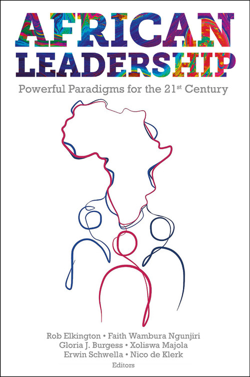African Leadership (Powerful Paradigms for the 21st Century) by Rob Elkington, Faith Wambura Ngunjiri, Gloria J. Burgess, Xoliswa Majola, Erwin Schwella, Nico de Klerk, 9781801170482