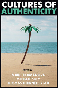 Cultures of Authenticity by Marie Heřmanová, Michael Skey, Thomas Thurnell-Read, 9781801179393