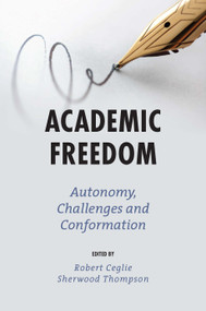 Academic Freedom (Autonomy, Challenges and Conformation) by Robert J. Ceglie, Sherwood Thompson, 9781839098857