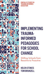 Implementing Trauma-Informed Pedagogies for School Change (Shifting Schools from Reactive to Proactive) by Helen Stokes, Tom Brunzell, 9781837970032