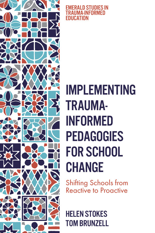Implementing Trauma-Informed Pedagogies for School Change (Shifting Schools from Reactive to Proactive) by Helen Stokes, Tom Brunzell, 9781837970032
