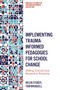 Implementing Trauma-Informed Pedagogies for School Change (Shifting Schools from Reactive to Proactive) by Helen Stokes, Tom Brunzell, 9781837970032