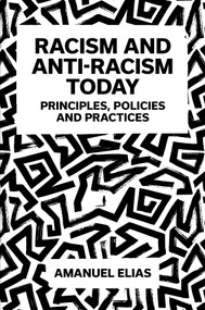 Racism and Anti-Racism Today (Principles, Policies and Practices) by Amanuel Elias, 9781837535156