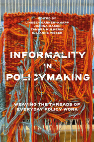 Informality in Policymaking (Weaving the Threads of Everyday Policy Work) by Lindsey Garner-Knapp, Joanna Mason, Tamara Mulherin, E. Lianne Visser, 9781837972838